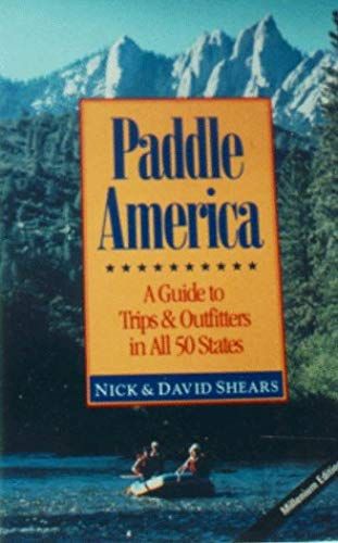 Paddle America: A Guide To Trips And Outfitters In All 50 States