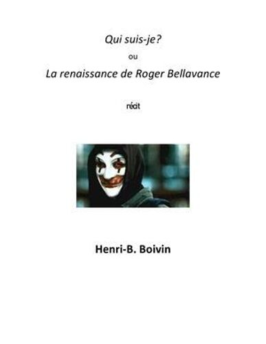 Qui Suis-Je, Ou, La Renaissance De Roger Bellavance