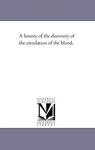 A History Of The Discovery Of The Circulation Of The Blood,