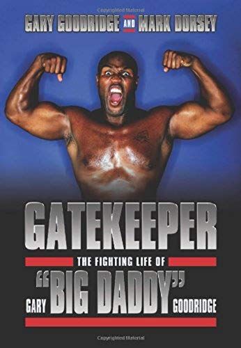 Gatekeeper: The Fighting Life Of Gary "Big Daddy" Goodridge