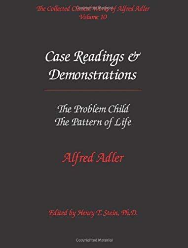 The Collected Clinical Works Of Alfred Adler, Vol. 10: Case Readings & Demonstrations- The Problem Child / The Pattern Of Life