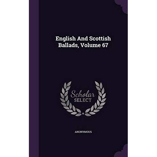English And Scottish Ballads, Volume 67