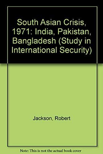 South Asian Crisis, 1971: India, Pakistan, Bangladesh (Study In International Security)