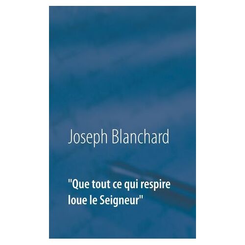 Que Tout Ce Qui Respire Loue Le Seigneur