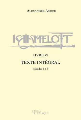 Kaamelott - Livre Vi - Texte Intégral - Épisodes 1 À 9