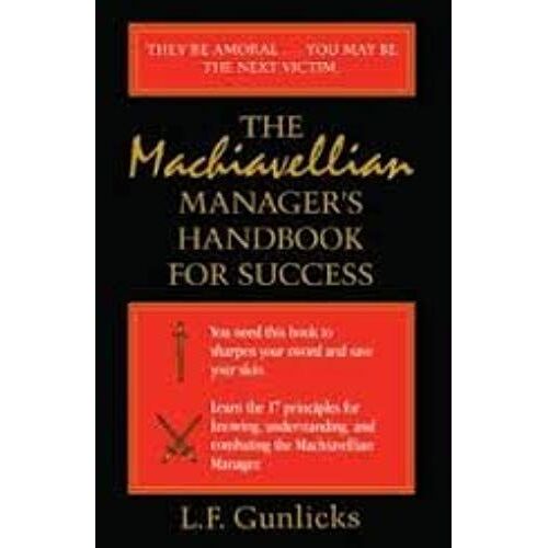 The Machiavellian Manager's Handbook For Success (The Libey Business Library)