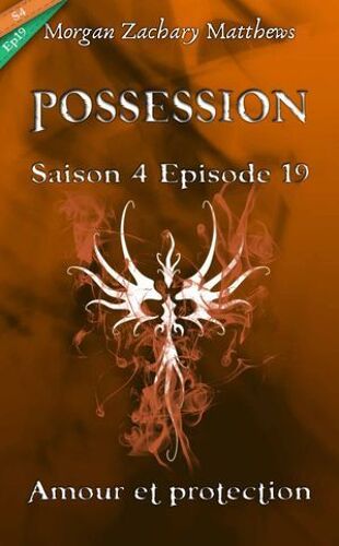 Possession Saison 4 Episode 19 Amour Et Protection