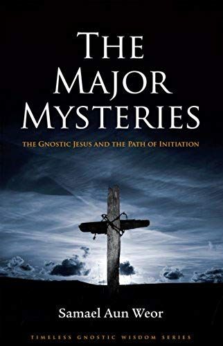 The Major Mysteries: The Gnostic Jesus And The Path Of Initiation (Timeless Gnostic Wisdom)