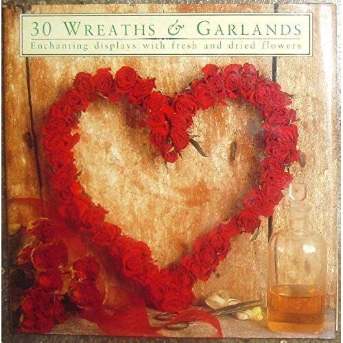 30 Wreaths & Garlands: Enchanting Displays With Fresh And Dried Flowers
