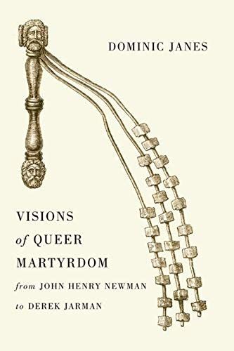 Visions Of Queer Martyrdom From John Henry Newman To Derek Jarman