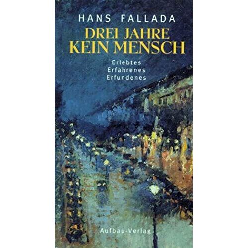Drei Jahre Kein Mensch: Erlebtes, Erfahrenes, Erfundenes : Geschichten Aus Dem Nachlass, 1929-1944 (German Edition)