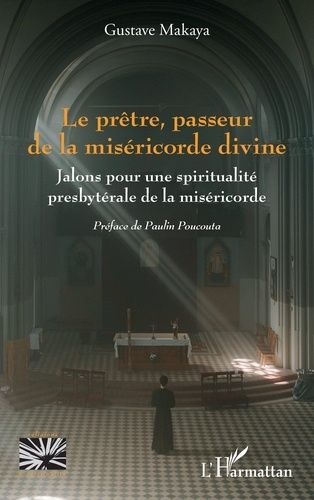 Le Prêtre, Passeur De La Miséricorde Divine - Jalons Pour Une Spiritualité Presbytérale De La Miséricorde