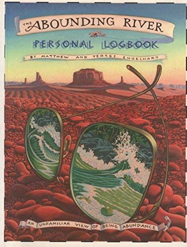 The Abounding River Personal Logbook: An Unfamiliar View Of Being Abundance