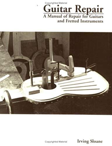 Guitar Repair: A Manual Of Repair For Guitars And Fretted Instruments (Bold Strummer Guitar Series)