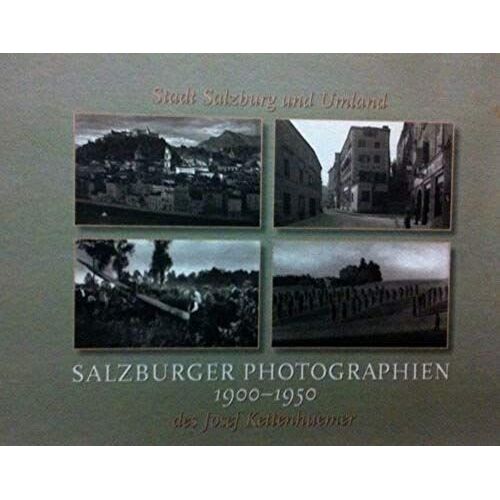 Salzburger Photographien, 1900-1950, Des Josef Kettenhuemer: Stadt Und Umland (Schriftenreihe Des Archivs Der Stadt Salzburg)