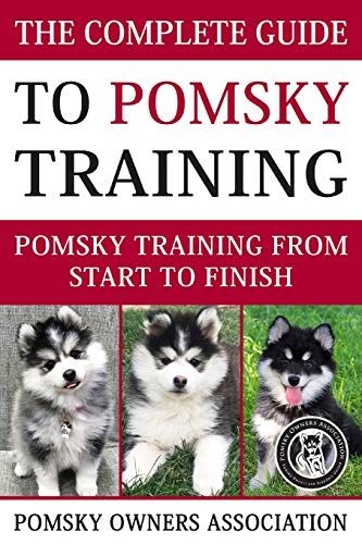 The Complete Guide To Pomsky Training: Pomsky Training From Start To Finish