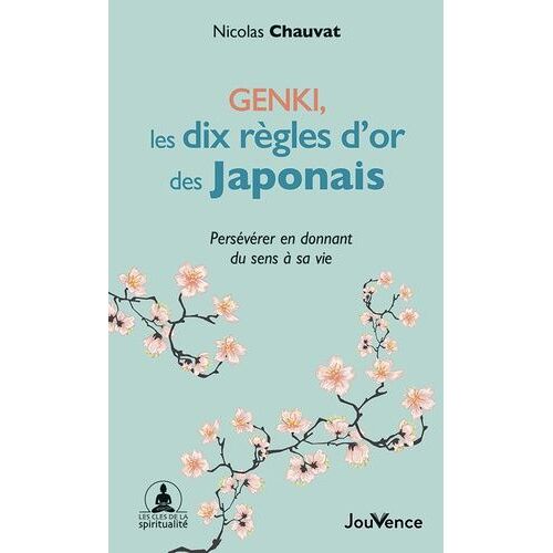 Genki, Les Dix Règles D'or Des Japonais - Préserver En Donnant Du Sens À Sa Vie