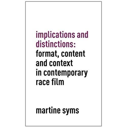 Implications And Distinctions: Format, Content And Context In Contemporary Race Film