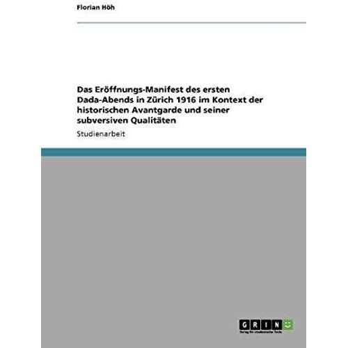 Das Eröffnungs-Manifest Des Ersten Dada-Abends In Zürich 1916 Im Kontext Der Historischen Avantgarde Und Seiner Subversiven Qualitäten