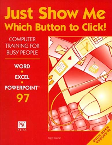 Just Show Me Which Button To Click! "Computer Training For Busy People"