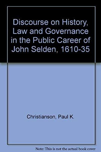 Discourse On History, Law And Governance In The Public Career Of John Selden, 1610-35