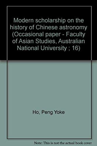 Modern Scholarship On The History Of Chinese Astronomy (Occasional Paper - Faculty Of Asian Studies, Australian National University ; 16)