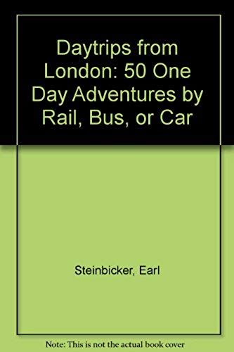 Daytrips From London: 50 One Day Adventures By Rail, Bus, Or Car