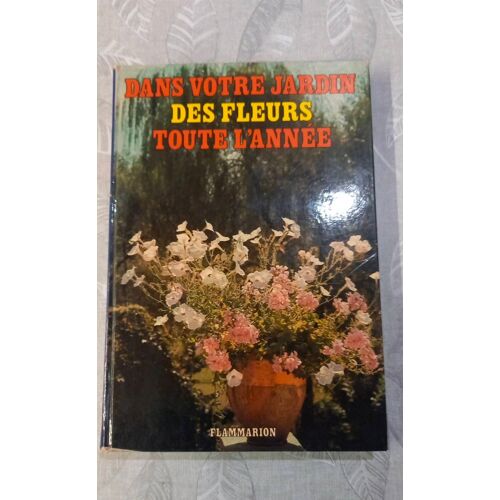 Dans Votre Jardin Des Fleurs Toute L'année. Henry Fuchs Et Lucien Sabourin