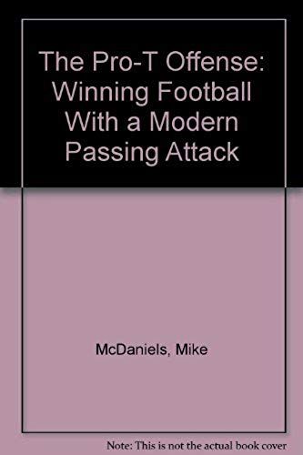 The Pro-T Offense: Winning Football With A Modern Passing Attack