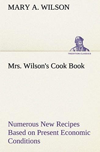 Mrs. Wilson's Cook Book Numerous New Recipes Based On Present Economic Conditions