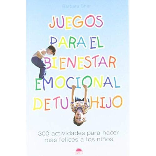 Sher, B: Juegos Para El Bienestar Emocional De Tu Hijo : 300