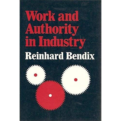 Work And Authority In Industry: Ideologies Of Management In The Course Of Industrialization