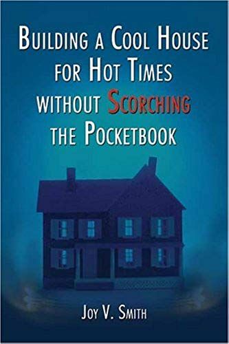 Building A Cool House For Hot Times Without Scorching The Pocketbook