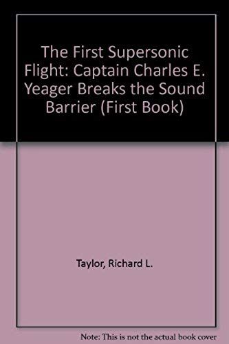 The First Supersonic Flight: Captain Charles E. Yeager Breaks The Sound Barrier (First Book)