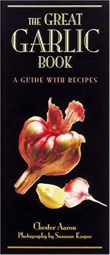 The Great Garlic Book: A Guide With Recipes