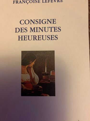 Consigne Des Minutes Heureuses De Françoise Lefevre 
