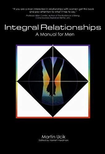 Integral Relationships: A Manual For Men