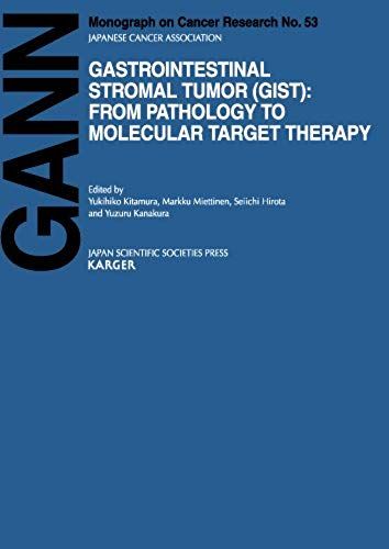 Gastrointestinal Stromal Tumor (Gist): From Pathology To Molecular Target Therapy (Gann Monograph On Cancer Research, No. 53)