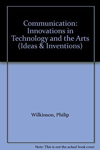 Communication: Innovations In Technology And The Arts (Ideas & Inventions)