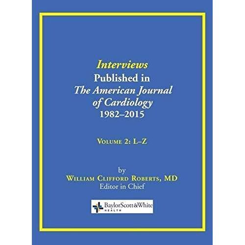 Interviews Published In The American Journal Of Cardiology 1982-2015: Volume 2, L-Z