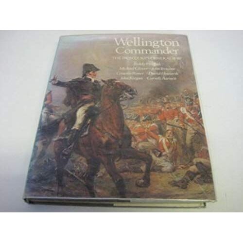 Wellington Commander: The Iron Duke's Generalship