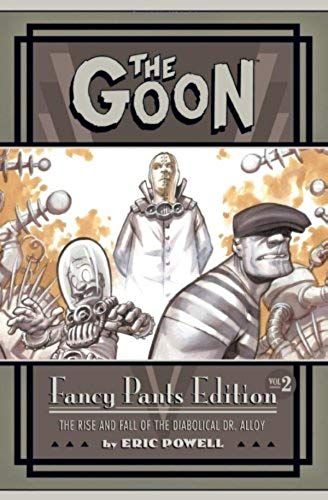 The Goon: Fancy Pants Edition Volume 2 The Rise And Fall Of The Diabolical Dr. Alloy