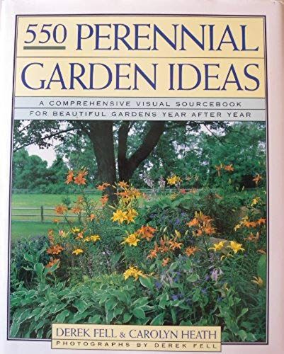 Five Hundred Fifty Perennial Garden Ideas: A Comprehensive Visual Sourcebook For Beautiful Gardens Year After Year