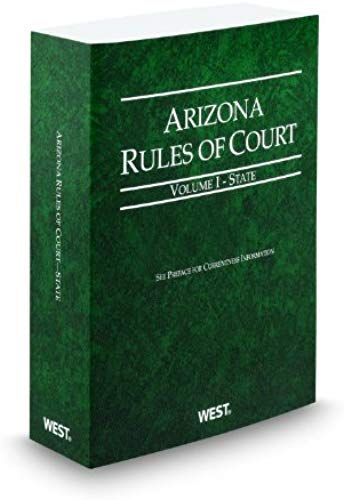 Arizona Rules Of Court - State, 2012 Ed. (Vol. I, Arizona Court Rules)