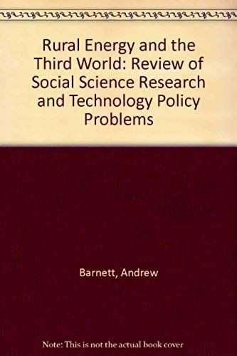 Rural Energy And The Third World: A Review Of Social Science Research And Technology Policy Problems