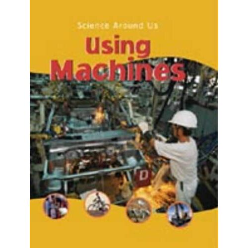 Using Machines (Science Around Us)