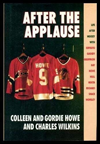 After The Applause: Life After Hockey With Esposito, Gadsby, Geoffrion, Hay, Howe, Hull, Mikita, Richard, Shack, Worsley