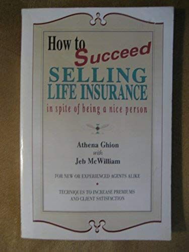 How To Succeed Selling Life Insurance In Spite Of Being A Nice Person