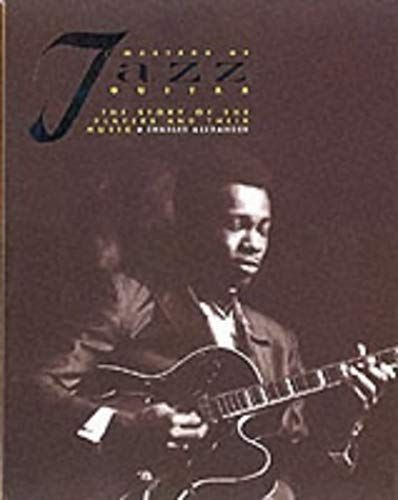 Masters Of Jazz Guitar: The Story Of The Players And Their Music