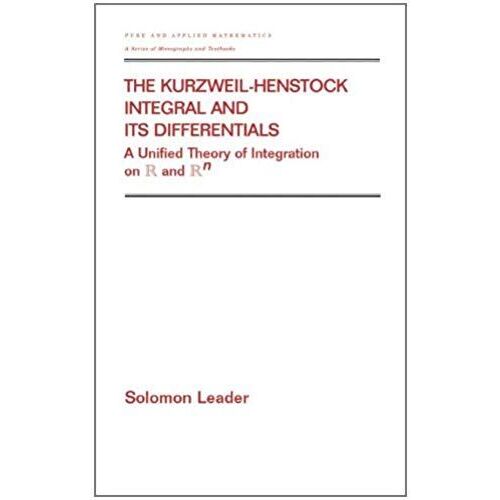 The Kurzweil-Henstock Integral And Its Differential: A Unified Theory Of Integration On R And Rn (Chapman & Hall/Crc Pure And Applied Mathematics)